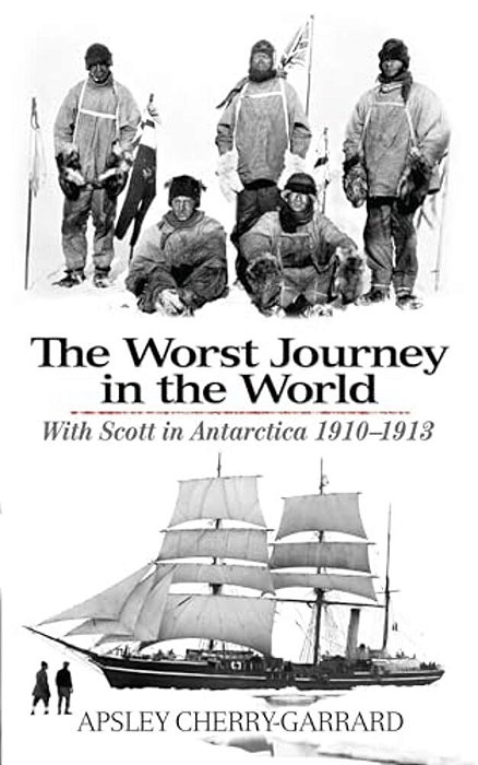 The Worst Journey In The World: With Scott In Antarctica 1910-1913-..