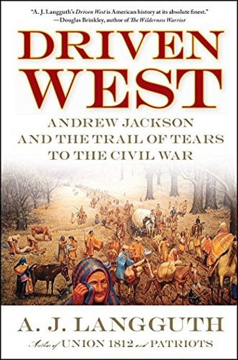 Driven West: Andrew Jackson And The Trail Of Tears To The Civil War-..