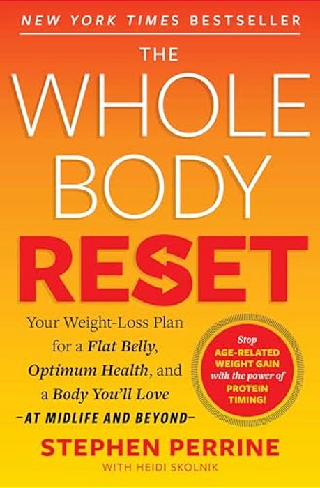The Whole Body Reset: Your Weight-Loss Plan For A Flat Belly, Optimum Health And A Body You'Ll Love At Midlife And Beyond-..