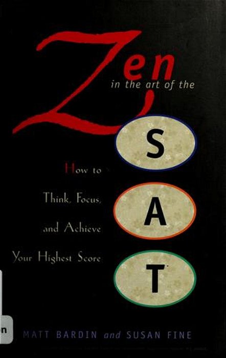 Zen In The Art Of The Sat: How To Think, Focus, And Achieve Your Highest Score-..