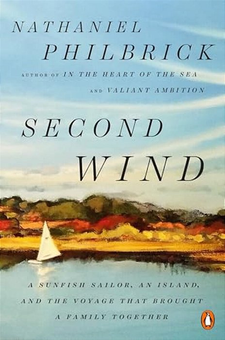 Second Wind: A Sunfish Sailor, An Island, And The Voyage That Brought A Family Together-..