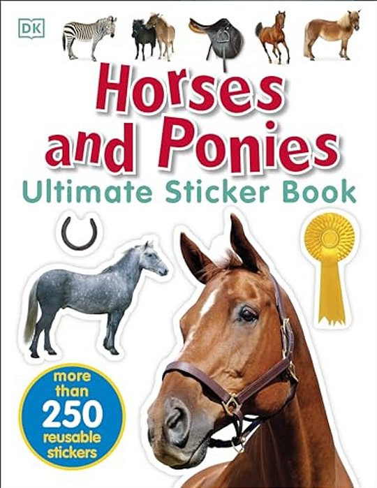 Ultimate Sticker Book: Horses And Ponies: More Than 250 Reusable Stickers-..