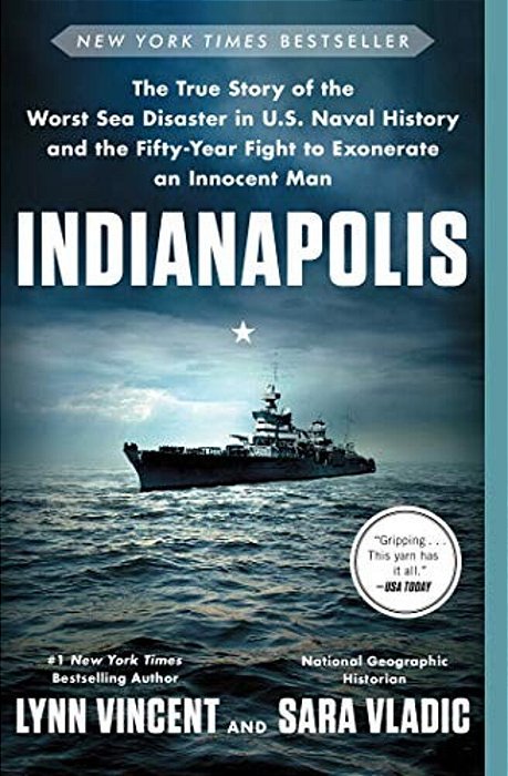 Indianapolis: The True Story Of The Worst Sea Disaster In U. S. Naval History And The Fifty-Year Fight To Exonerate An Innocent Man-..