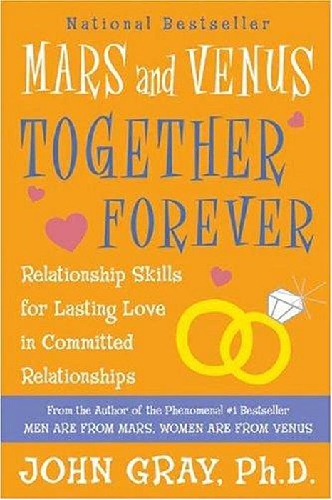 Mars And Venus Together Forever: Relationship Skills For Lasting Love In Committed Relationships-..