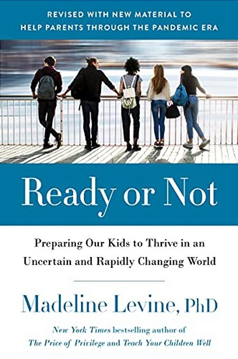 Ready Or Not: Preparing Our Kids To Thrive In An Uncertain And Rapidly Changing World-..