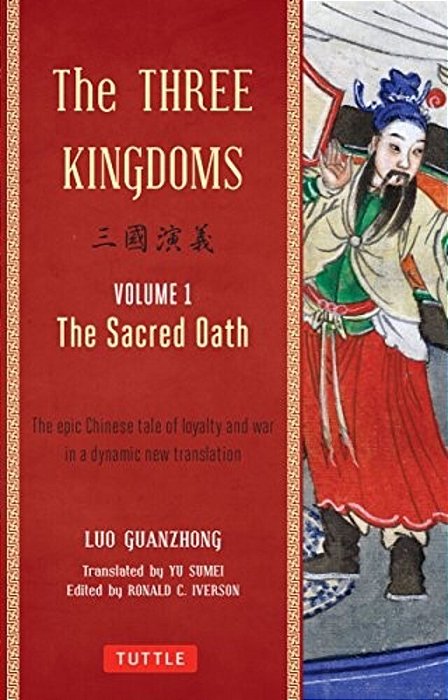 The Three Kingdoms, Volume 1: The Sacred Oath: The Epic Chinese Tale Of Loyalty And War In A Dynamic New Translation (With Footnotes)-..