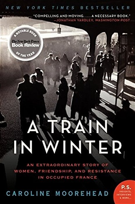 A Train In Winter: An Extraordinary Story Of Women, Friendship, And Resistance In Occupied France-..