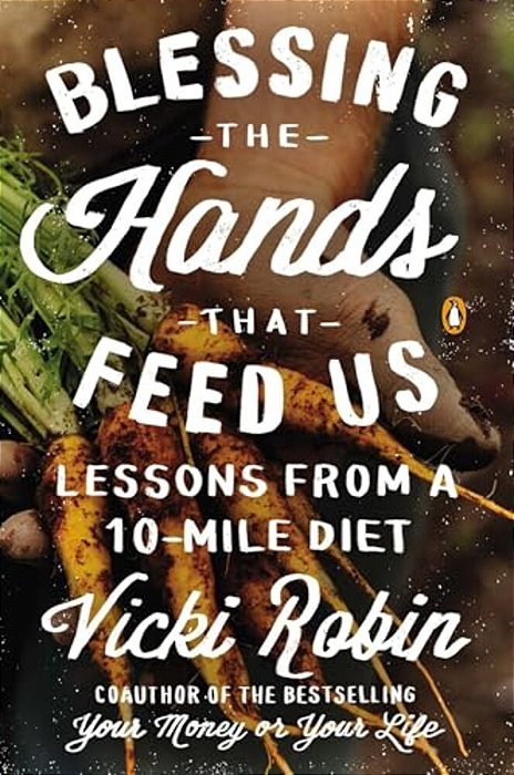 Blessing The Hands That Feed US: Lessons From A 10-Mile Diet-..