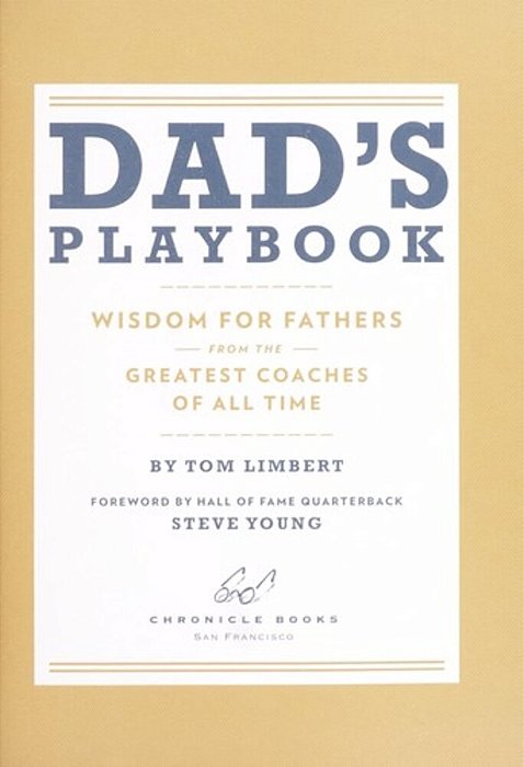 Dad's Playbook: Wisdom For Fathers From The Greatest Coaches Of All Time-..