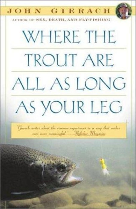Where The Trout Are All As Long As Your Leg-..