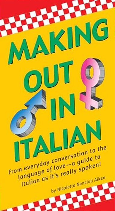 Making Out In Italian: (Italian Phrasebook)-..
