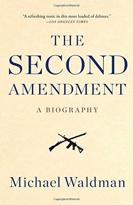 The Second Amendment: A Biography-..