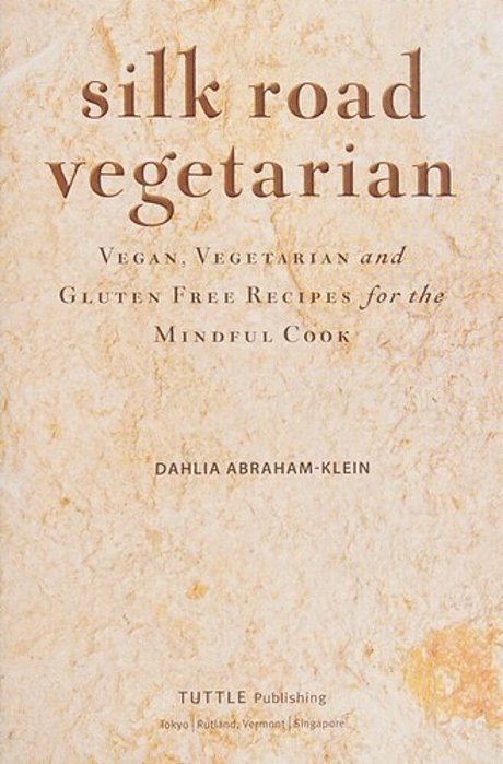 Silk Road Vegetarian: Vegan, Vegetarian And Gluten Free Recipes For The Mindful Cook [Vegetarian Cookbook, 101 Recipes]-..