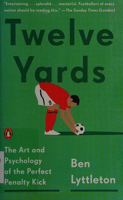 Twelve Yards: The Art And Psychology Of The Perfect Penalty Kick-..