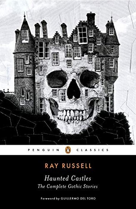 Haunted Castles: The Complete Gothic Stories-..