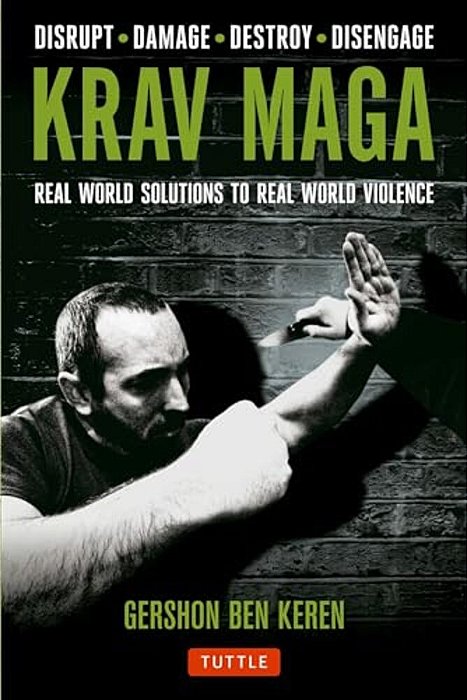 Krav Maga: Real World Solutions To Real World Violence - Disrupt - Damage - Destroy - Disengage-..