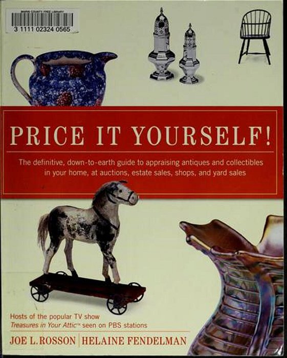 Price It Yourself!: The Definitive, Down-To-earth Guide To Appraising Antiques And Collectibles In Your Home, At Auctions, Estate Sales, Shops, And Ya-..
