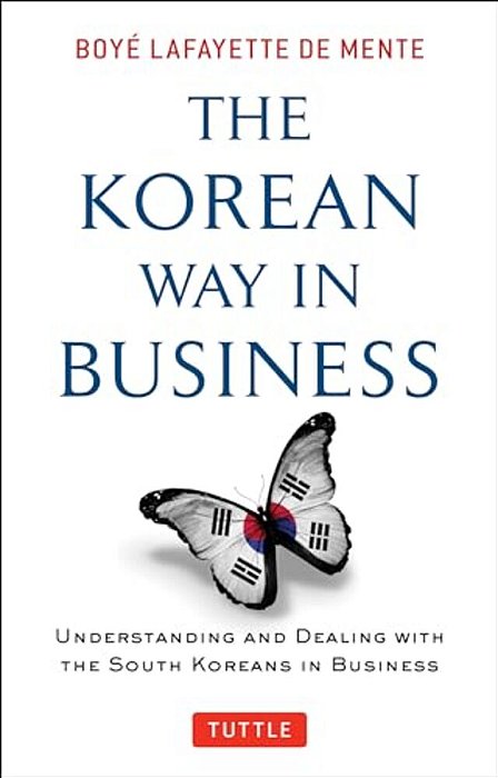 Korean Way In Business: Understanding And Dealing With The South Koreans In Business-..