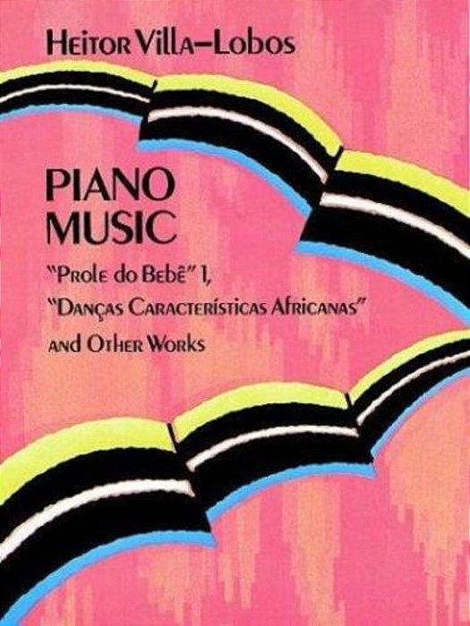 Piano Music: Prole Do Bebê Vol. 1, Danças Características Africanas And Other Works Volume 1-..