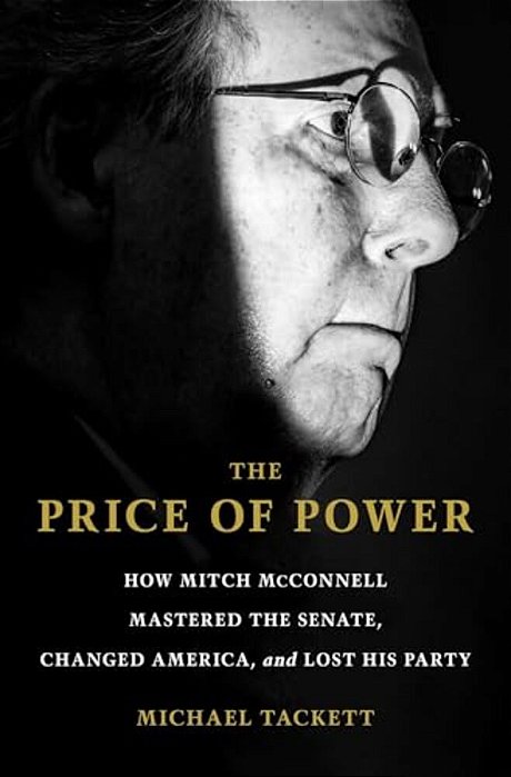 The Price Of Power: How Mitch Mcconnell Mastered The Senate, Changed America, And Lost His Party-..