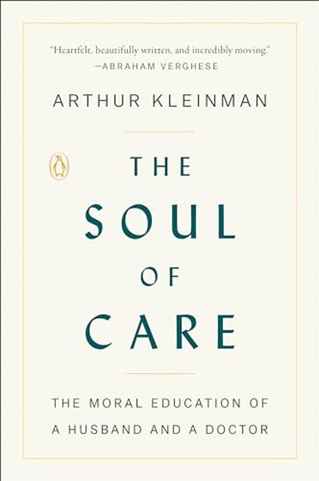 The Soul Of Care: The Moral Education Of A Husband And A Doctor-..