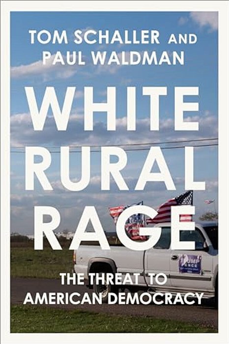 White Rural Rage: The Threat To American Democracy-..
