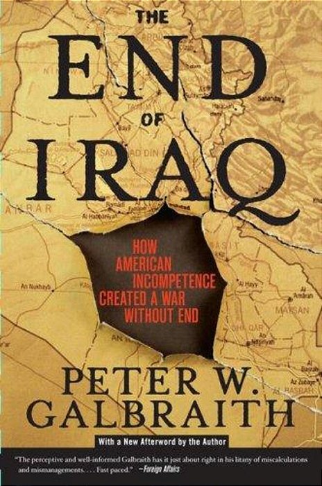 The End Of Iraq: How American Incompetence Created A War Without End-..