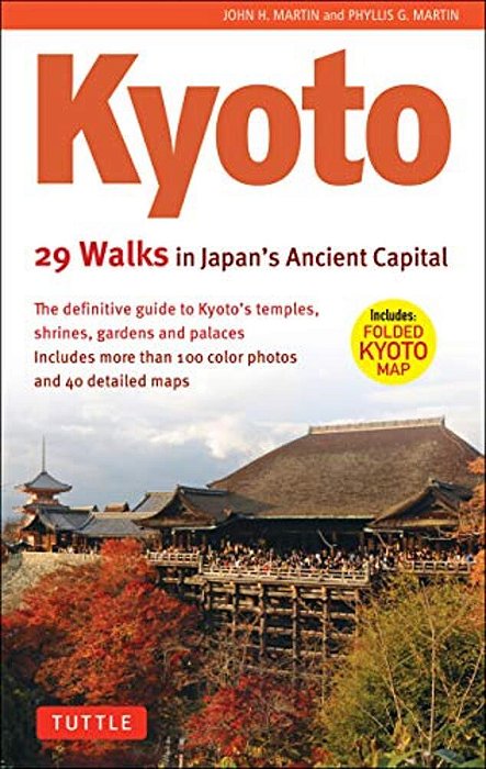 Kyoto, 29 Walks In Japan's Ancient Capital: The Definitive Guide To Kyoto's Temples, Shrines, Gardens And Palaces-..