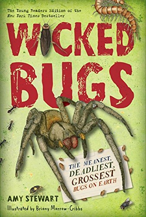 Wicked Bugs (Young Readers Edition): The Meanest, Deadliest, Grossest Bugs On Earth-..