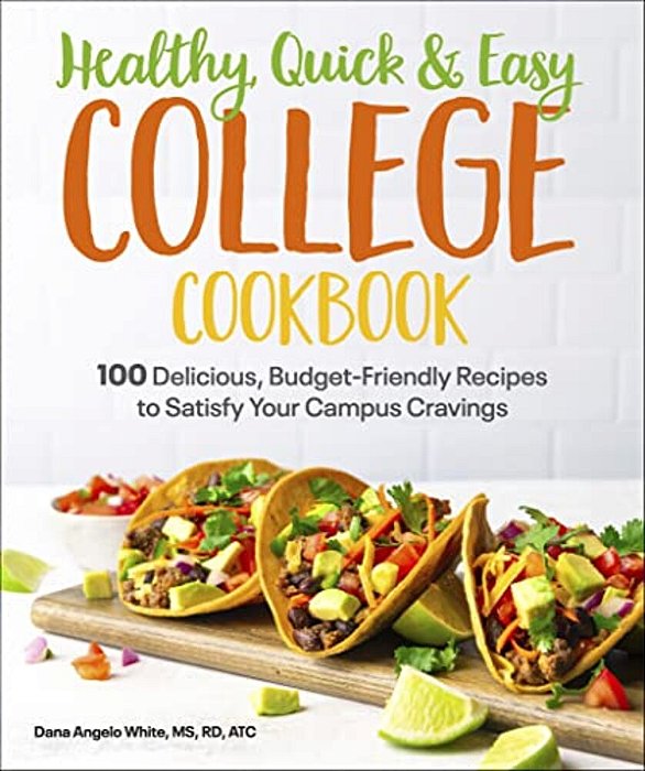 Healthy, Quick & Easy College Cookbook: 100 Simple, Budget-Friendly Recipes To Satisfy Your Campus Cravings-..