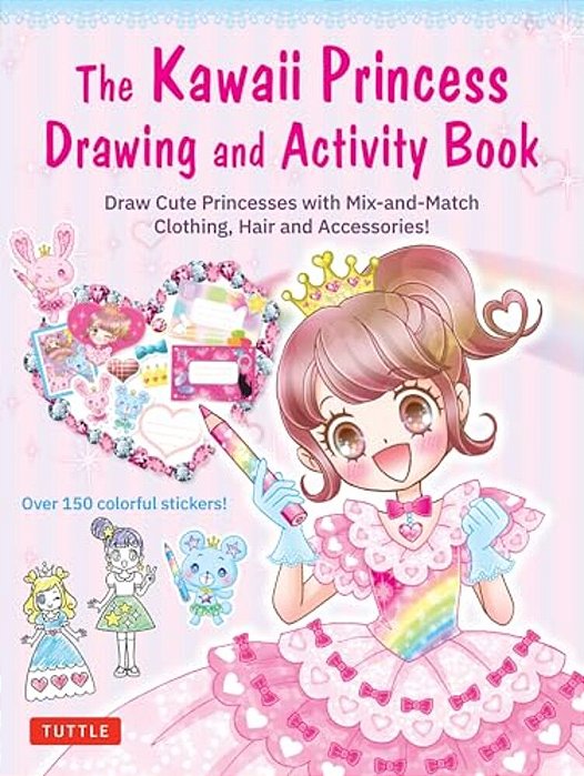 The Kawaii Princess Drawing And Activity Book: Draw Cute Princesses With MIX-And-match Clothing, Hair And Accessories! (With 150 Colorful Stickers)-..