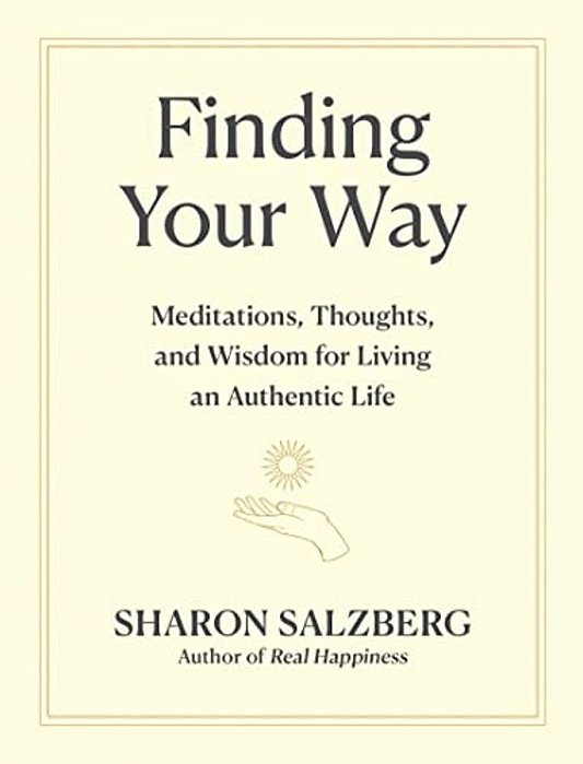 Finding Your Way: Meditations, Thoughts, And Wisdom For Living An Authentic Life-..