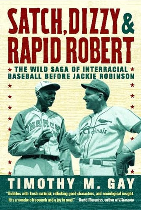 Satch, Dizzy, & Rapid Robert: The Wild Saga Of Interracial Baseball Before Jackie Robinson-..