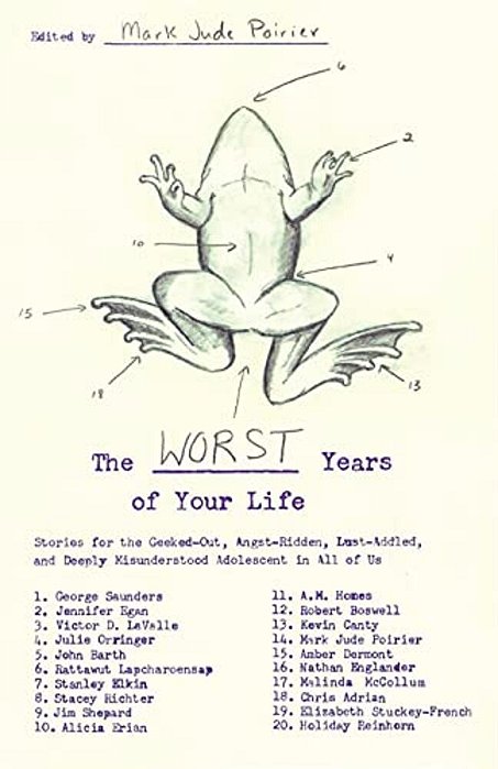The Worst Years Of Your Life: Stories For The Geeked-Out, Angst-Ridden, Lust-Addled, And Deeply Misunderstood Adolescent In All Of US-..