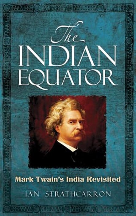 The Indian Equator: Mark Twain's India Revisited-..