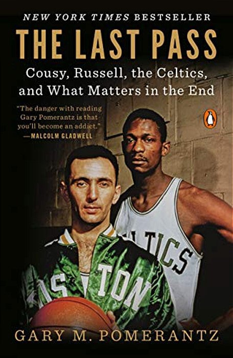 The Last Pass: Cousy, Russell, The Celtics, And What Matters In The End-..