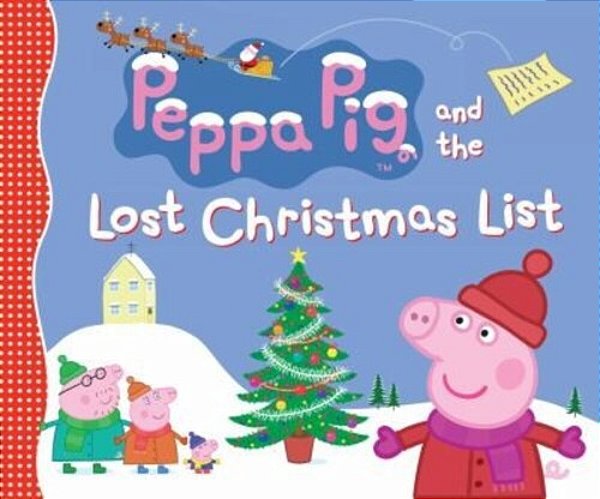 Peppa Pig And The Lost Christmas List: (A Festive Tale Of Friendship, Gift-Giving, And Holiday Cheer - Perfect For Toddlers, Preschoolers, And Kids Ag-..