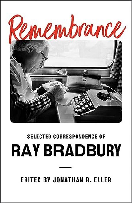 Remembrance: Selected Correspondence Of Ray Bradbury-..