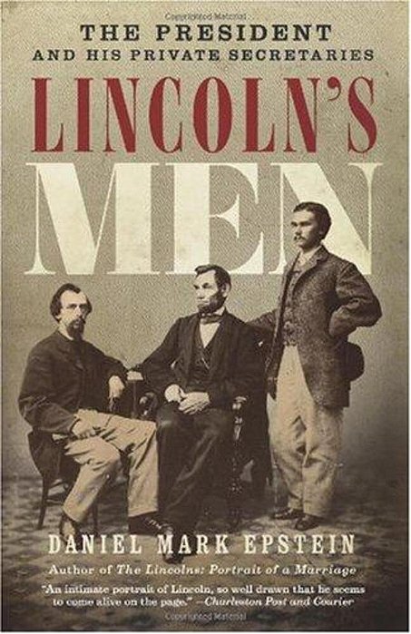 Lincoln's Men: The President And His Private Secretaries-..