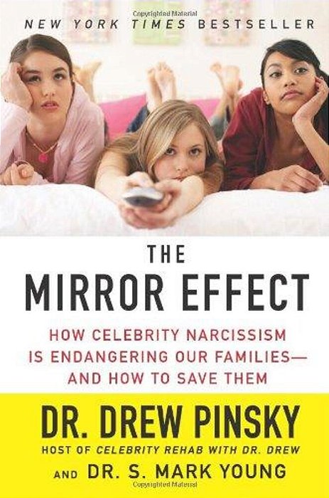 The Mirror Effect: How Celebrity Narcissism Is Endangering Our Families--and How To Save Them-..