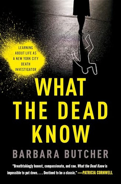 What The Dead Know: Learning About Life As A New York City Death Investigator-..