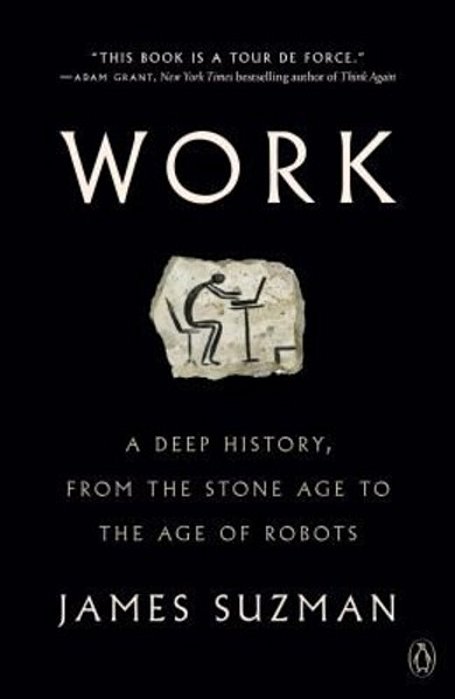 Work: A Deep History, From The Stone Age To The Age Of Robots-..