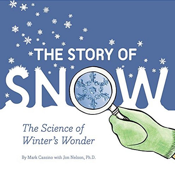 The Story Of Snow: The Science Of Winter's Wonder-..