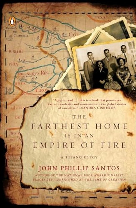 The Farthest Home Is In An Empire Of Fire: A Tejano Elegy-..
