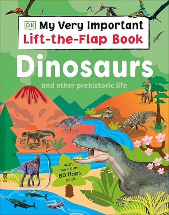 My Very Important Lift-The-flap Book: Dinosaurs And Other Prehistoric Life: With More Than 80 Flaps To Lift-..