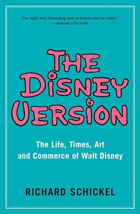 The Disney Version: The Life, Times, Art And Commerce Of Walt Disney-..