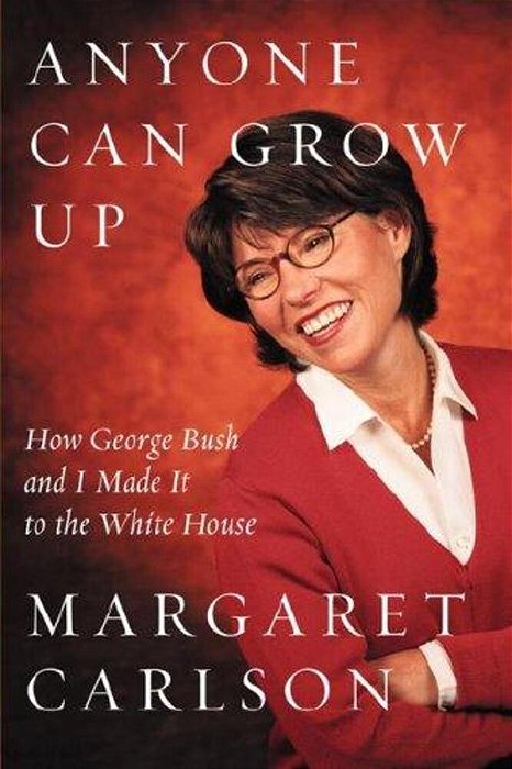 Anyone Can Grow Up: How George Bush And I Made It To The White House-..
