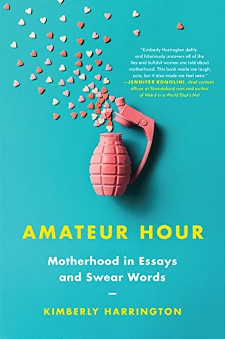 Amateur Hour: Motherhood In Essays And Swear Words-..