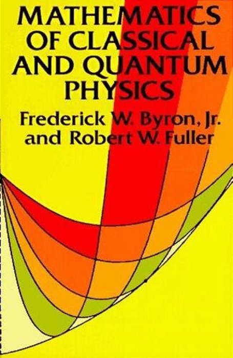 Mathematics Of Classical And Quantum Physics-..