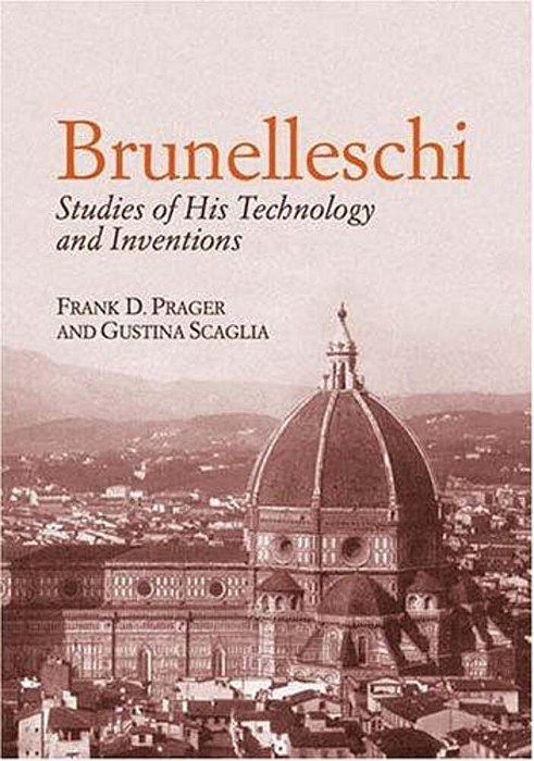 Brunelleschi: Studies Of His Technology And Inventions-..